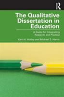 The Qualitative Dissertation in Education: A Guide for Integrating Research and Practice 1138486701 Book Cover