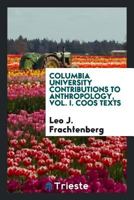 Columbia University Contributions to Anthropology, Vol. I. Coos Texts 0649087100 Book Cover