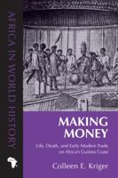 Making Money: Life, Death, and Early Modern Trade on Africa’s Guinea Coast 0896803155 Book Cover