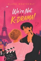 We’re Not in a K-Drama !: A slow-burn K-drama rom-com between a French makeup artist and a Korean superstar. 2488587168 Book Cover