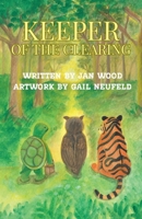 Keeper of the Clearing: A Woodland Adventure of Friendship, Courage and Discovery B0FBNDHDJJ Book Cover