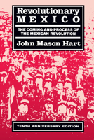 Revolutionary Mexico: The Coming and Process of the Mexican Revolution 0520067444 Book Cover