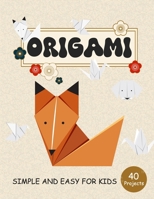 ORIGAMI for Kids: Step by Step Simple and Easy 40 projects animals ,flower ,boat ,airplane and more B0CDF7Z2QK Book Cover