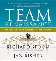 Team Renaissance: The Art, Science & Politics of Great Teams 1938222008 Book Cover