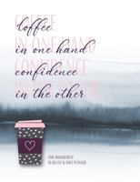 Coffee in One Hand Confidence in the Other : Time Management to Do List and Daily Planner 1711023523 Book Cover