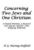 Concerning Two Jews and One Christian: A Raped Momma, a Bastard Son, and an Apostle-Plus Edifying Addenda 1681817713 Book Cover