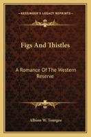 Figs and Thistles: A Romance of the Western Reserve 1346864268 Book Cover