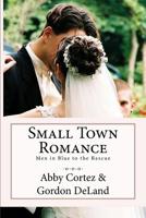 Small Town Romance : Men in Blue to the Rescue 1537152629 Book Cover