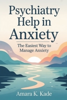 Psychiatry Help in Anxiety: The easiest way to manage anxiety B0FP96FTTC Book Cover