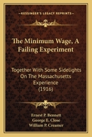 The Minimum Wage, A Failing Experiment: Together With Some Sidelights On The Massachusetts Experience 1437163009 Book Cover