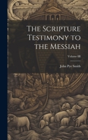 The Scripture Testimony to the Messiah; Volume III 1022081977 Book Cover
