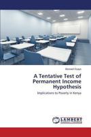 A Tentative Test of Permanent Income Hypothesis: Implications to Poverty in Kenya 3659503703 Book Cover