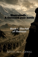 Shatrubodh - A thousand year battle: Book 1 - Fall of Thanesar B0H8VB75GK Book Cover