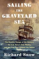 Sailing the Graveyard Sea: The Deathly Voyage of the Somers, the U.S. Navy's Only Mutiny, and the Trial That Gripped the Nation 1982185457 Book Cover