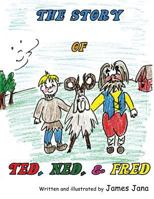 The Story of Ted, Ned, and Fred 1625503148 Book Cover