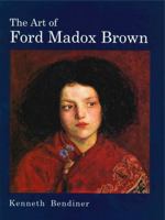 The Art of Ford Madox Brown 0271016566 Book Cover