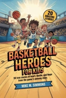 Basketball Heroes for Kids: 20 True Stories of Heart, Hustle, and Hope from the Game's Unsung Stars B0F6YK2TJ3 Book Cover