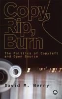 Copy, Rip, Burn: The Politics of Open Source 0745324142 Book Cover