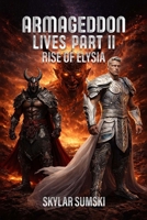 Armageddon Lives Part II Rise of Elysia B0GFC7SDGB Book Cover