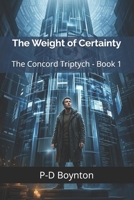 The Weight of Certainty: The Concord Triptych - Book 1 B0H94QBHXC Book Cover