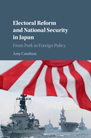 Electoral Reform and National Security in Japan: From Pork to Foreign Policy 1107546451 Book Cover