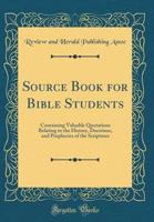 Source Book for Bible Students; Containing Valuable Quotations Relating to the History, Doctrines, and Prophecies of the Scriptures, 1922 1016891814 Book Cover
