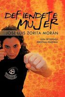 Defiendete Mujer: Guía de Defensa Personal Femenina 1463300549 Book Cover