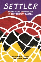 Settler: Identity and Colonialism in 21st Century Canada 1552667782 Book Cover