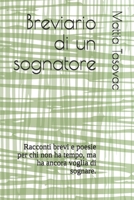 Breviario di un sognatore: Racconti brevi e poesie per chi non ha tempo, ma ha ancora voglia di sognare. B089HZMB8B Book Cover