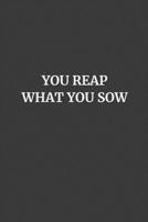 You Reap What You Sow: Blank Lined Journal Notebook, 120 Pages, Soft Matte Cover, 6 x 9 1079190074 Book Cover