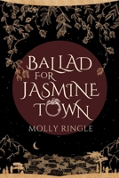 Ballad for Jasmine Town 1771683643 Book Cover