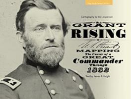 Grant Rising: Mapping the Career of a Great Commander Through 1862 1940169011 Book Cover