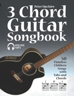 3 Chord Guitar Songbook - 50 Timeless Children Songs with Tabs and Chords B09DN1DY1Z Book Cover