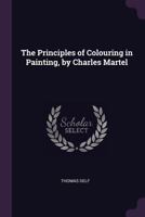 The Principles of Colouring in Painting, by Charles Martel 1146311060 Book Cover