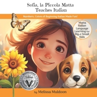 Sofia, la Piccola Matta Teaches Italian: Numbers, Colors & Beginning Italian Made Fun! 1735176451 Book Cover