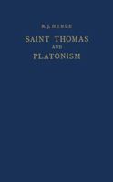 Saint Thomas and Platonism: A Study of the Plato and Platonici Texts in the Writings of Saint Thomas 940103169X Book Cover