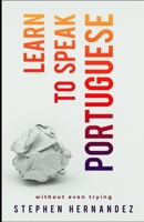 Learn To Speak Portuguese: without even trying (Learn to speak a language (without even trying)) 1916112668 Book Cover