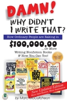 Damn! Why Didn't I Write That?: How Ordinary People Are Raking in $100,000,00...or More Writing Nonfiction Books & How You Can Too! 1884956173 Book Cover