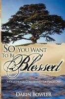 So You Want to Be Blessed: A Devotional Commentary of Psalm 1 1451587511 Book Cover