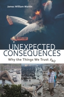 Unexpected Consequences: Why The Things We Trust Fail 0313393117 Book Cover