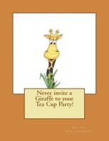 Never invite a Giraffe to your Tea Cup Party! 0991425308 Book Cover