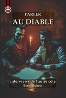 Parler au diable: Interviews de l'autre côté (Au-delà du voile : conversations avec des légendes, des dieux et des monstres) B0BYM6W5NS Book Cover
