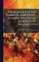 The Romance of the Ranks; Or, Anecdotes, Episodes, and Social Incidents of Military Life 1023891697 Book Cover