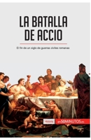 La batalla de Accio: El fin de un siglo de guerras civiles romanas (Historia) 280625583X Book Cover