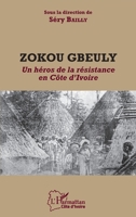 Zokou Gbeuly: Un héros de la résistance en Côte d'Ivoire (Harmattan Côte-d'Ivoire) (French Edition) 2343185417 Book Cover