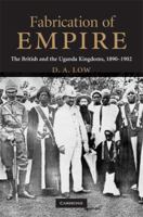Fabrication of Empire: The British and the Uganda Kingdoms, 1890-1902 1107688493 Book Cover