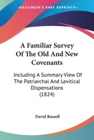A Familiar Survey Of The Old And New Covenants: Including A Summary View Of The Patriarchal And Levitical Dispensations 1013875230 Book Cover