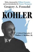 Kohler: A Political Biography of Walter J. Kohler, Jr. 0765801922 Book Cover