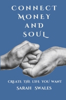 Connect Money and Soul: Create the Life You Want B09GZPJZTW Book Cover
