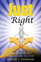 How to Start a Business: Just Right- Discover the Best Business Idea for YOU! 1537250949 Book Cover